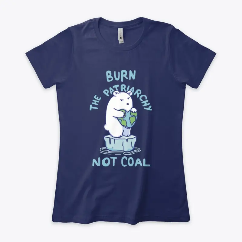 Burn Patriarchy Not Coal - Save Planet