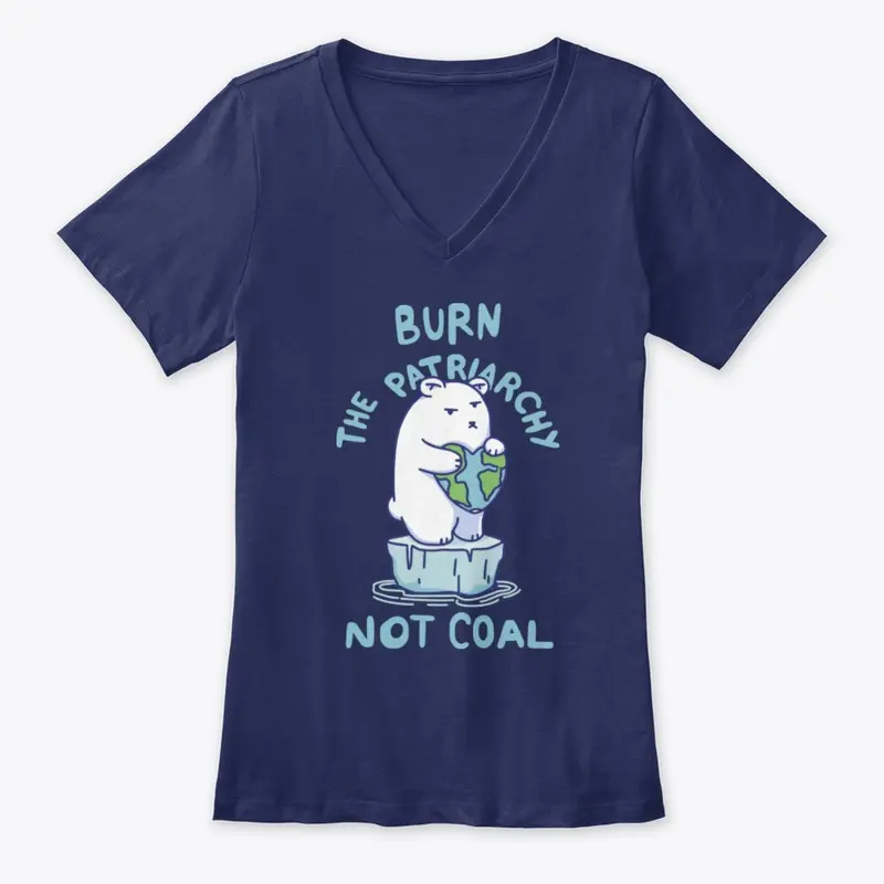 Burn Patriarchy Not Coal - Save Planet