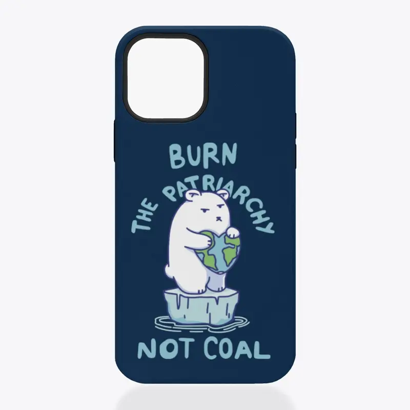 Burn Patriarchy Not Coal - Save Planet