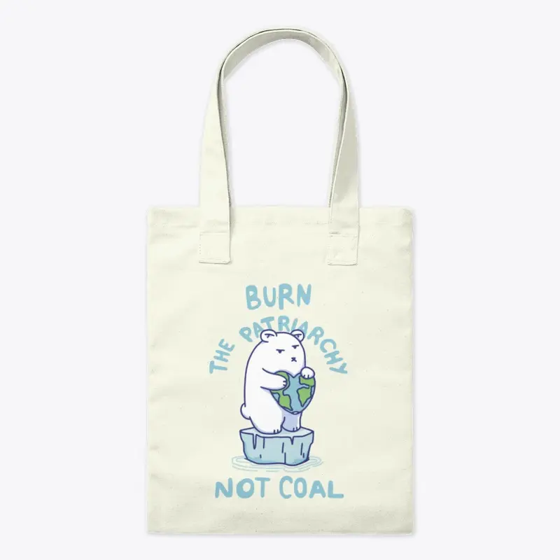 Burn Patriarchy Not Coal - Save Planet