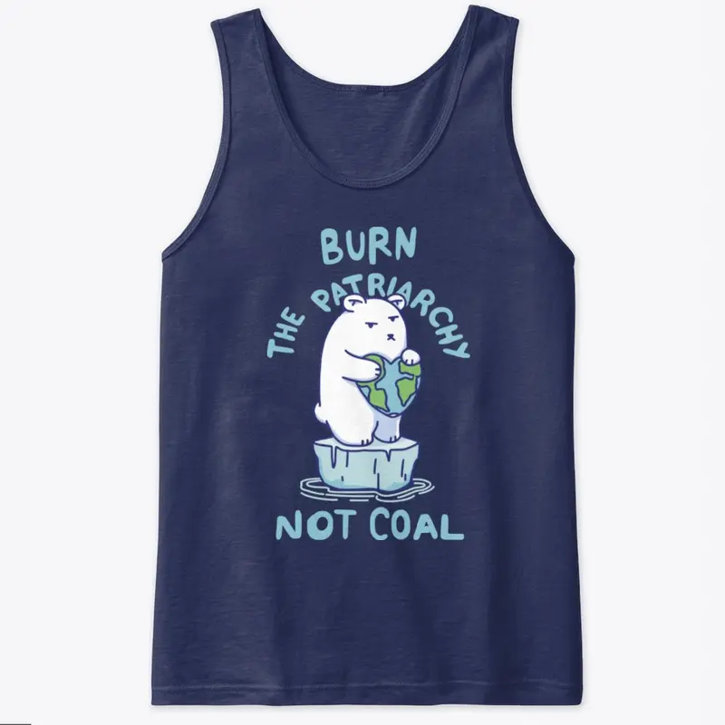 Burn Patriarchy Not Coal - Save Planet