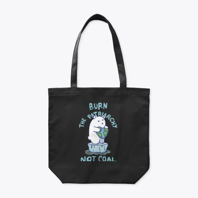 Burn Patriarchy Not Coal - Save Planet