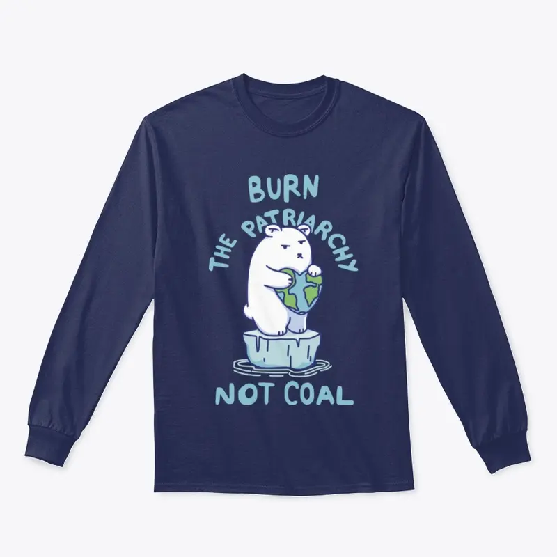 Burn Patriarchy Not Coal - Save Planet