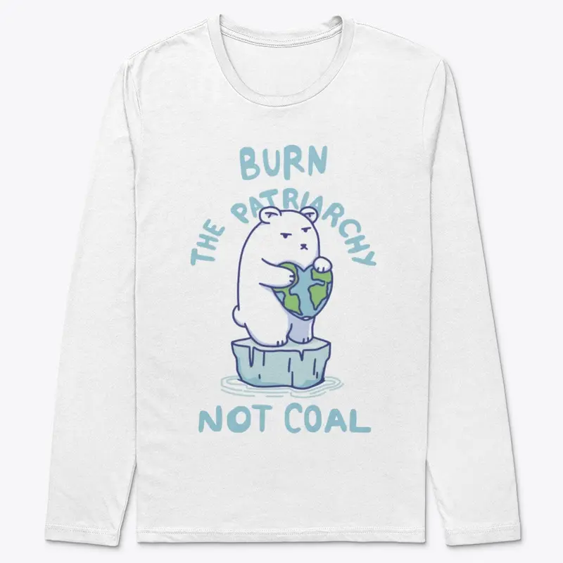 Burn Patriarchy Not Coal - Save Planet