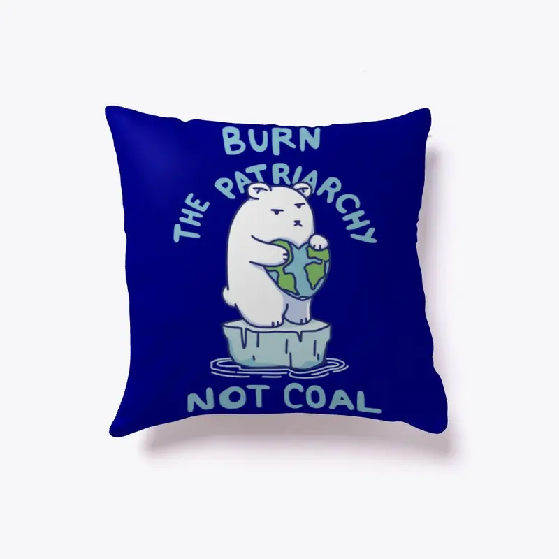 Burn Patriarchy Not Coal - Save Planet