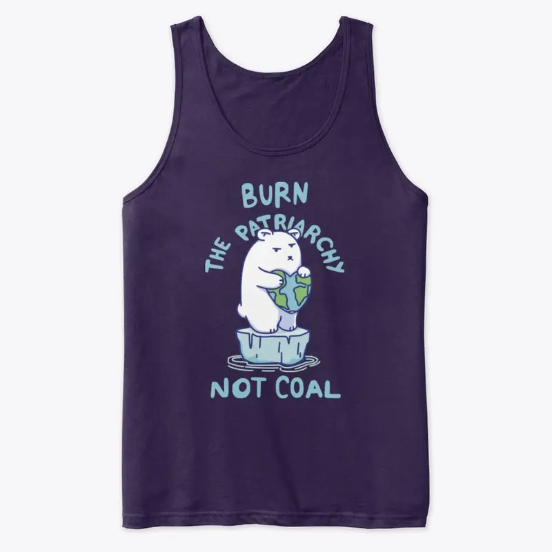 Burn Patriarchy Not Coal - Save Planet