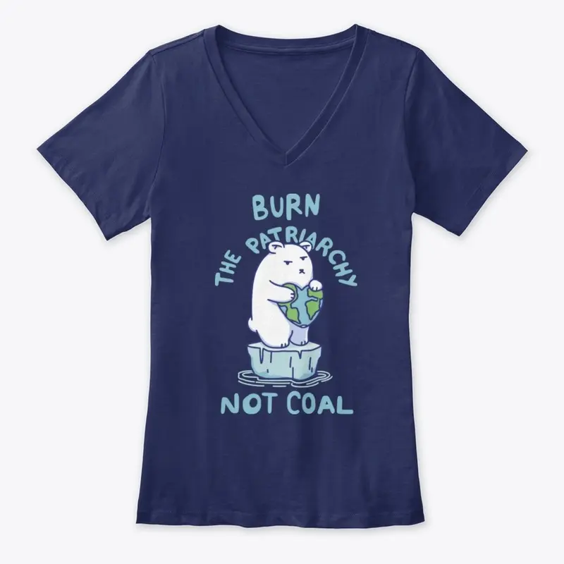 Burn Patriarchy Not Coal - Save Planet