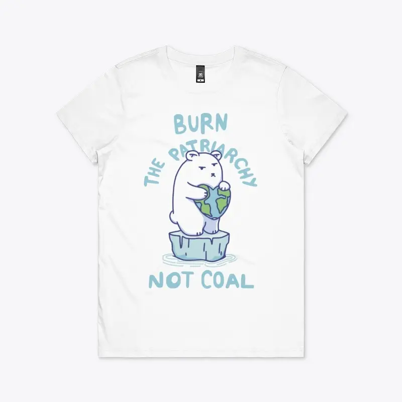 Burn Patriarchy Not Coal - Save Planet