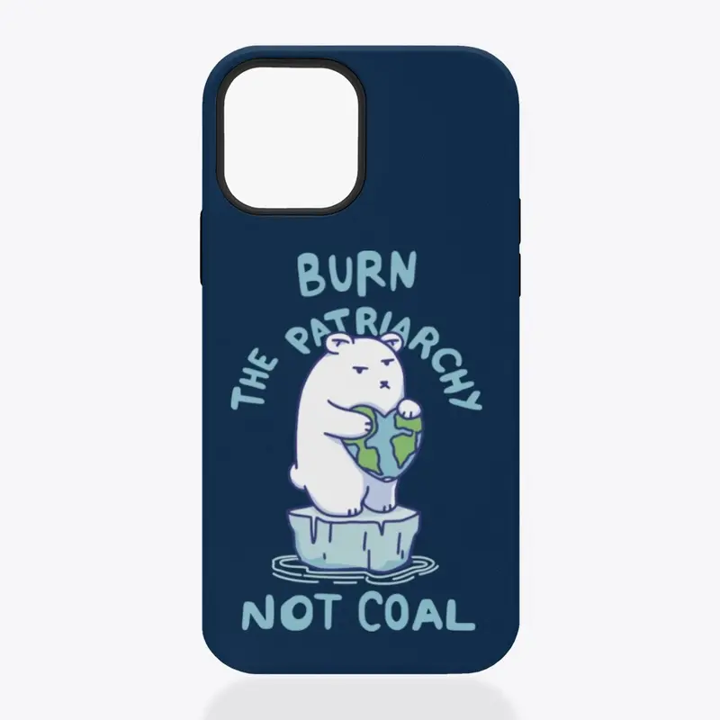 Burn Patriarchy Not Coal - Save Planet