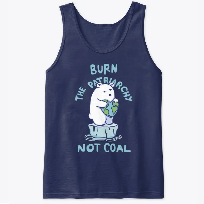 Burn Patriarchy Not Coal - Save Planet