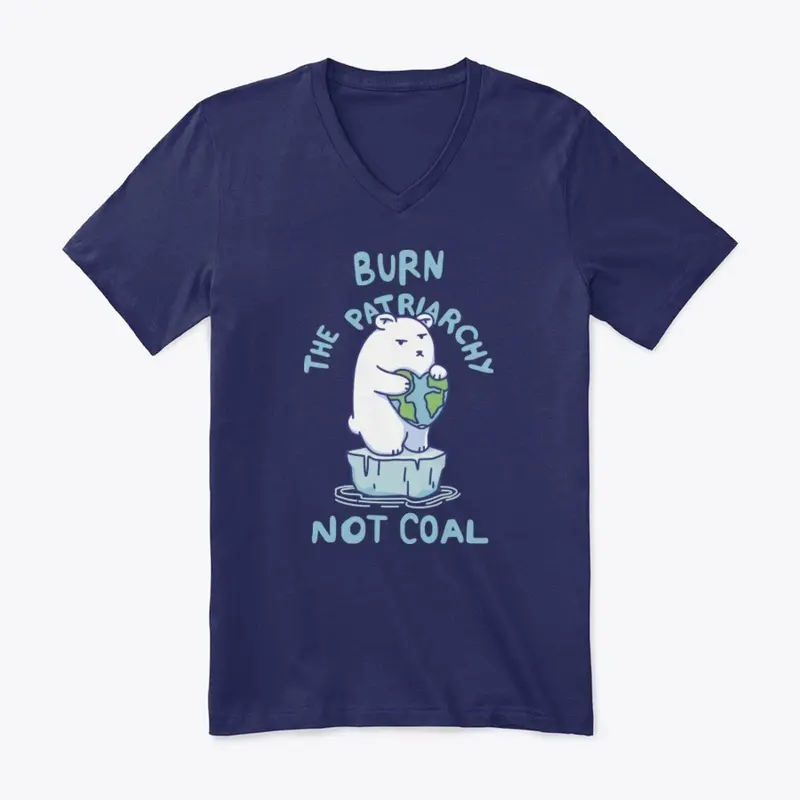 Burn Patriarchy Not Coal - Save Planet