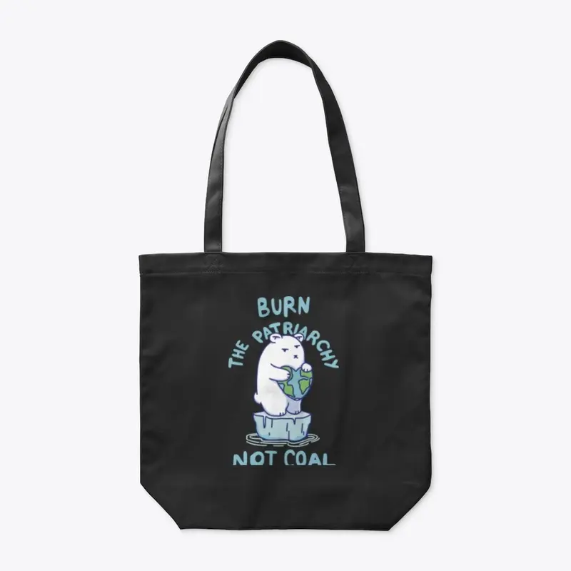 Burn Patriarchy Not Coal - Save Planet