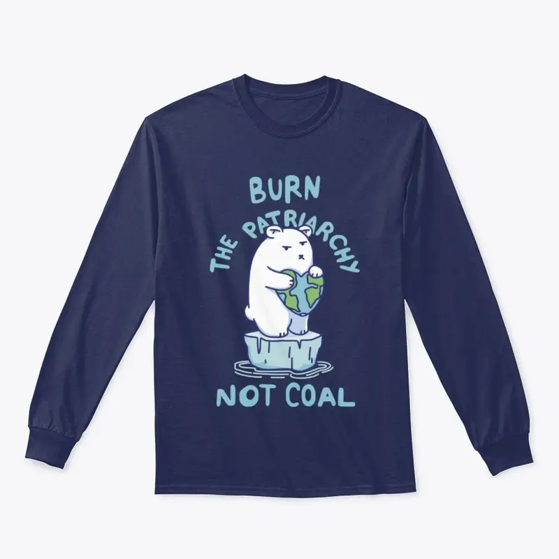 Burn Patriarchy Not Coal - Save Planet