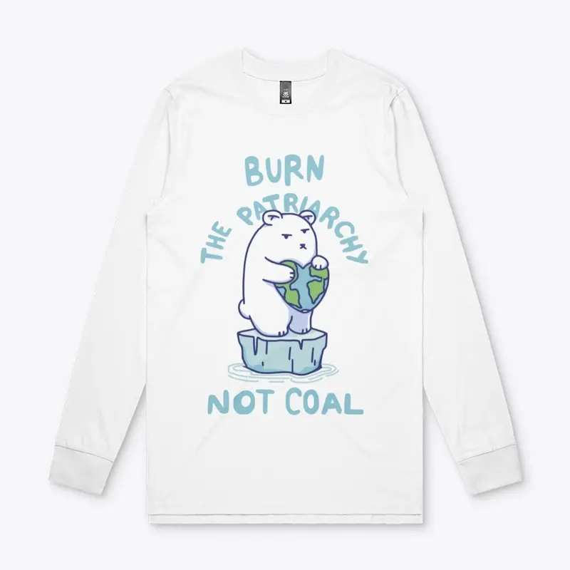 Burn Patriarchy Not Coal - Save Planet