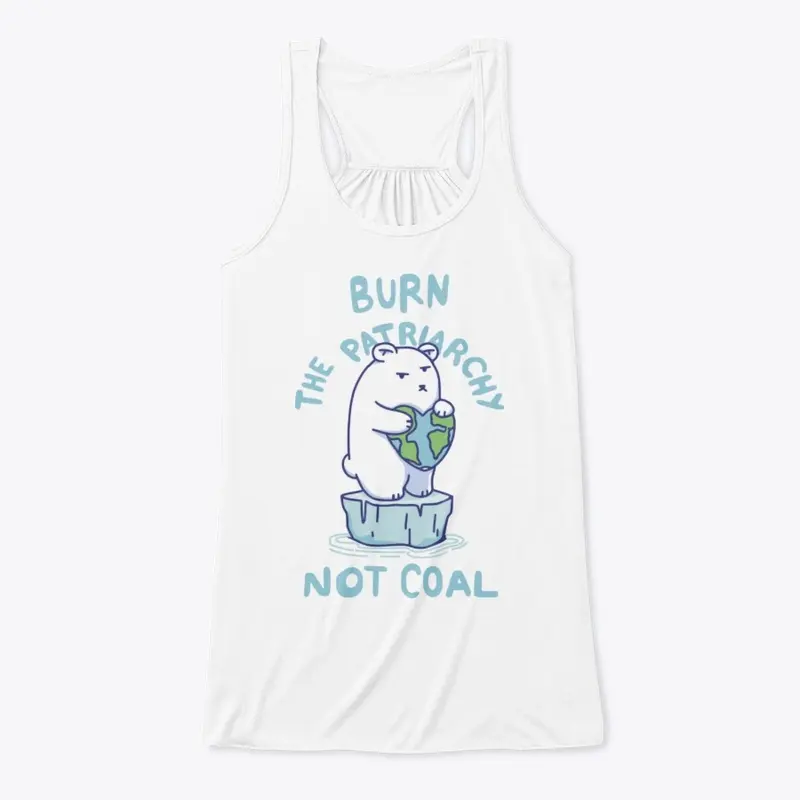 Burn Patriarchy Not Coal - Save Planet