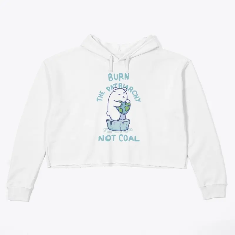 Burn Patriarchy Not Coal - Save Planet