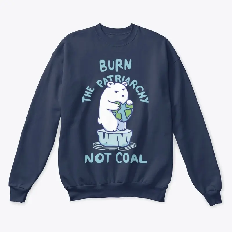 Burn Patriarchy Not Coal - Save Planet